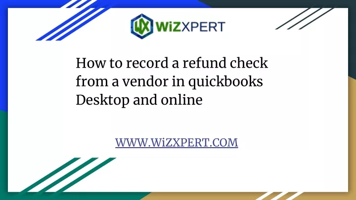 ppt-how-to-record-a-refund-check-from-a-vendor-in-quickbooks-desktop