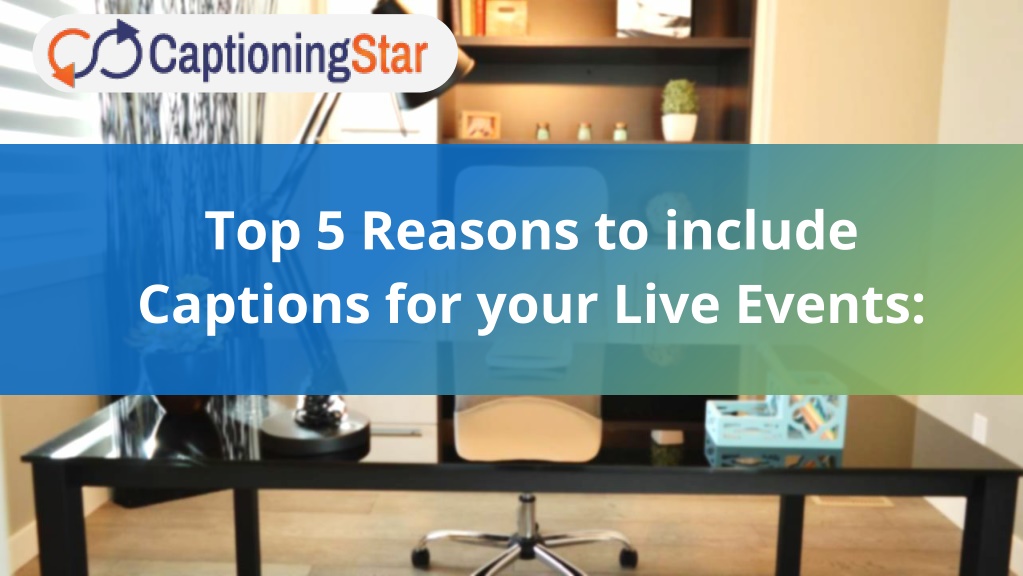 Ppt - Top 5 Reasons To Include Captions For Your Live Events 