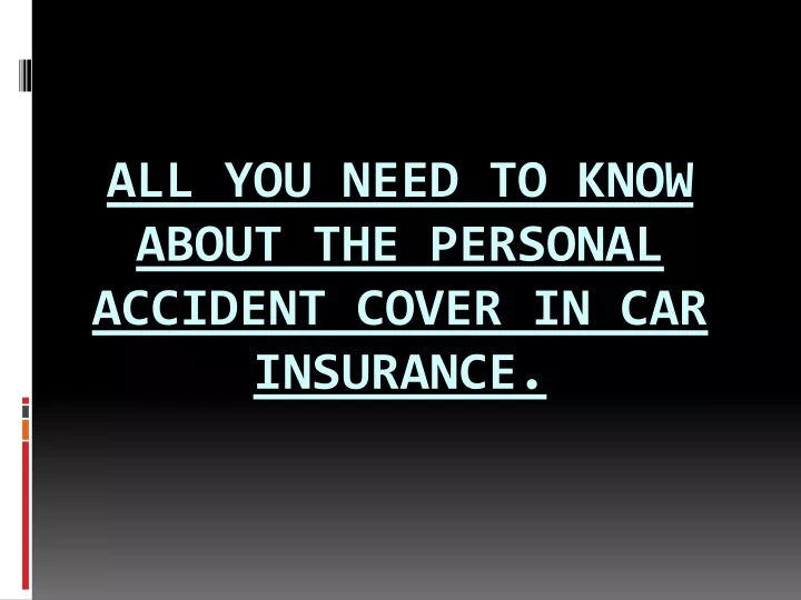 ppt-all-you-need-to-know-about-the-personal-accident-cover-in-car