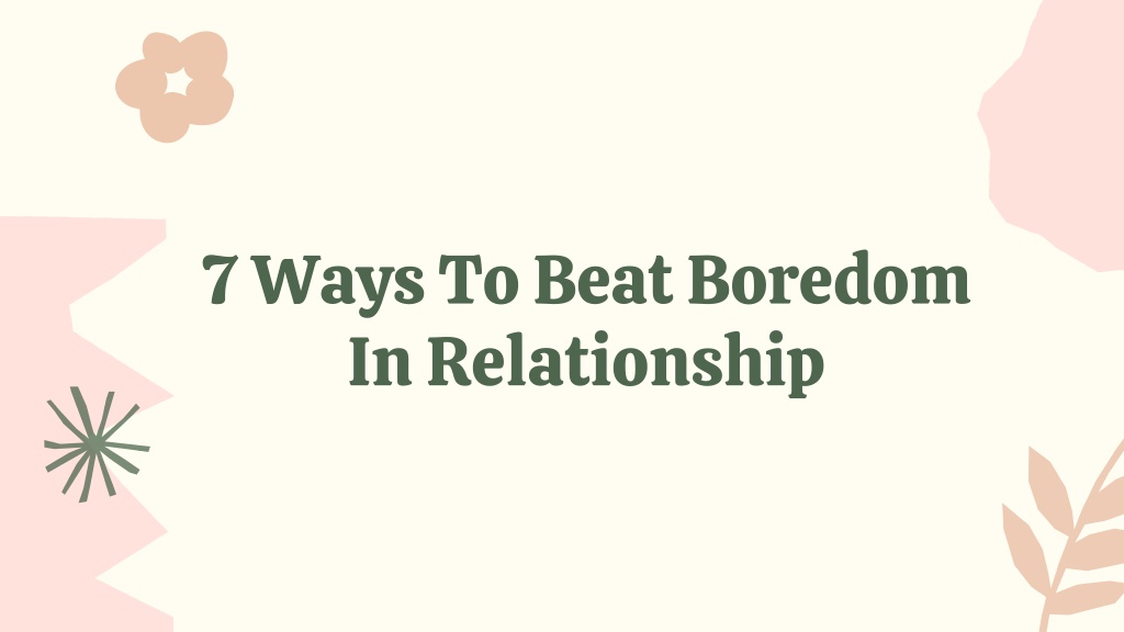 Ppt 7 Ways To Beat Boredom In Relationship Powerpoint Presentation Free Download Id10947947 1535