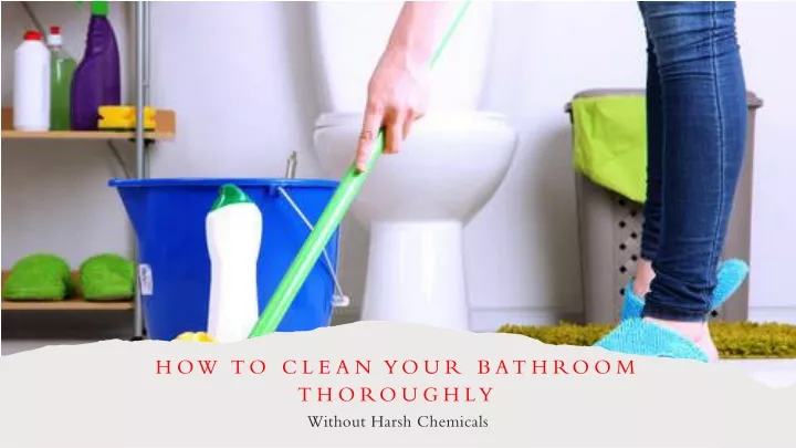 PPT - How To Clean Your Bathroom Thoroughly—Without Harsh Chemicals ...