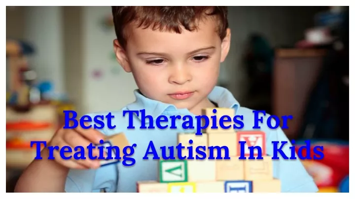 PPT - Best Therapies For Treating Autism In Kids PowerPoint ...