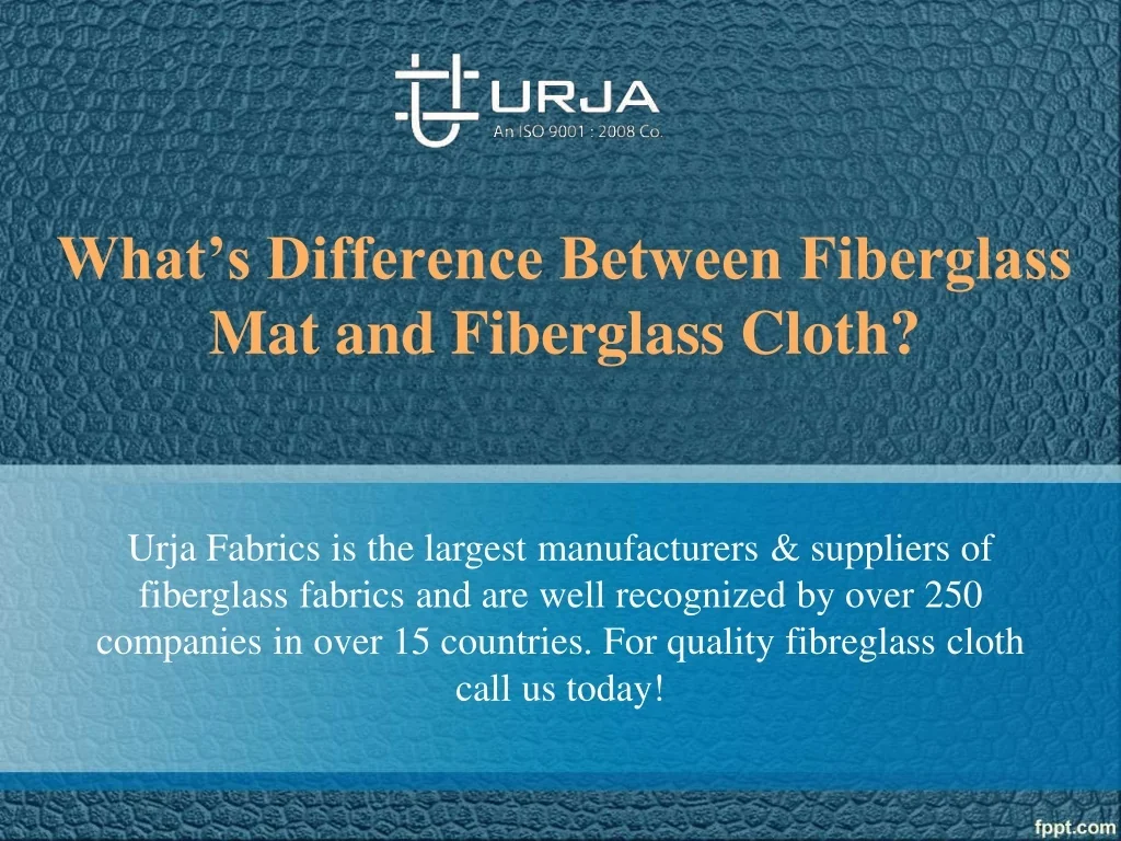 PPT What's the difference between fiberglass cloth and fiberglass mat PowerPoint Presentation