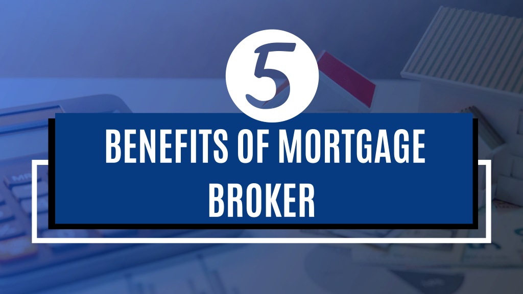 PPT 5 Benefits of Mortgage Broker PowerPoint Presentation free