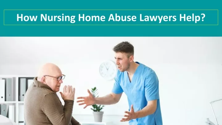 PPT - How Nursing Home Abuse Lawyers Help? PowerPoint Presentation ...