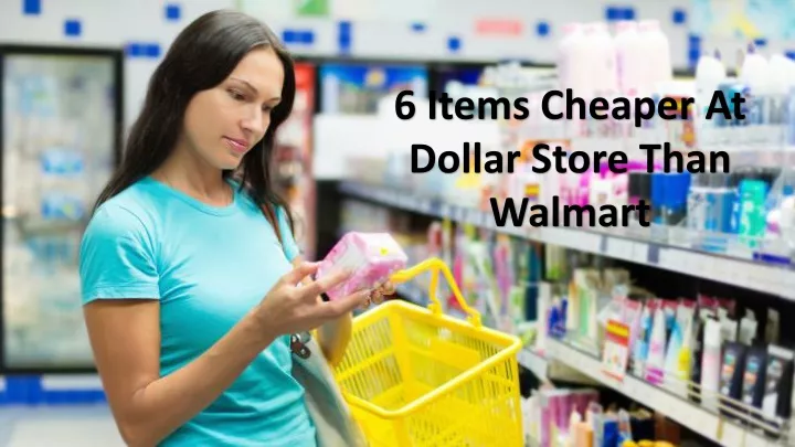 ppt-6-items-cheaper-at-dollar-store-than-walmart-powerpoint