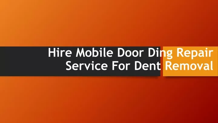 PPT - Hire Mobile Door Ding Repair Service For Dent Removal PowerPoint
