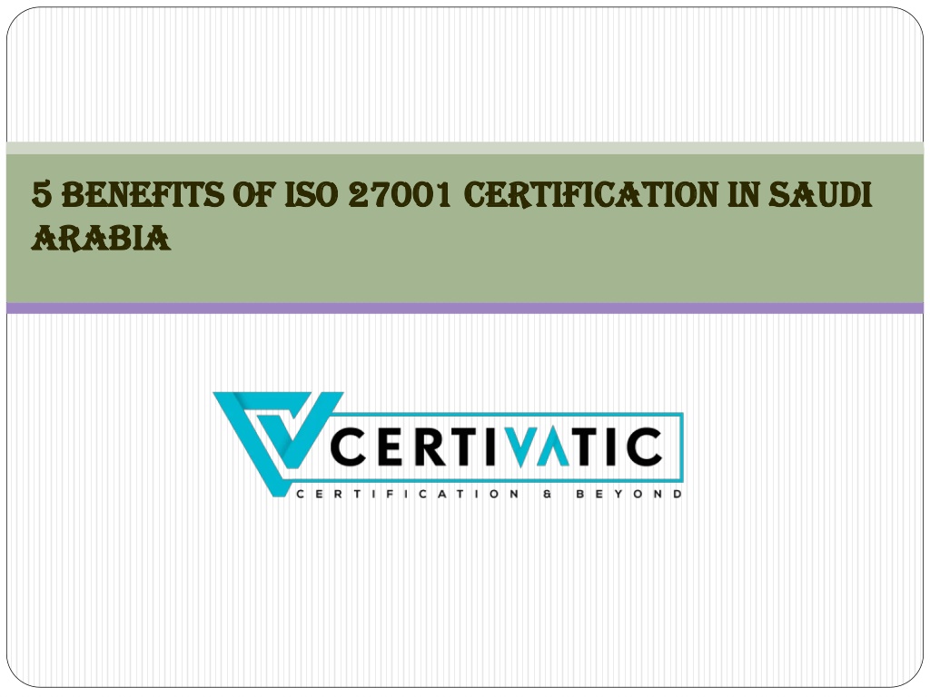 PPT 5 Benefits of ISO 27001 Certification In Saudi Arabia PowerPoint