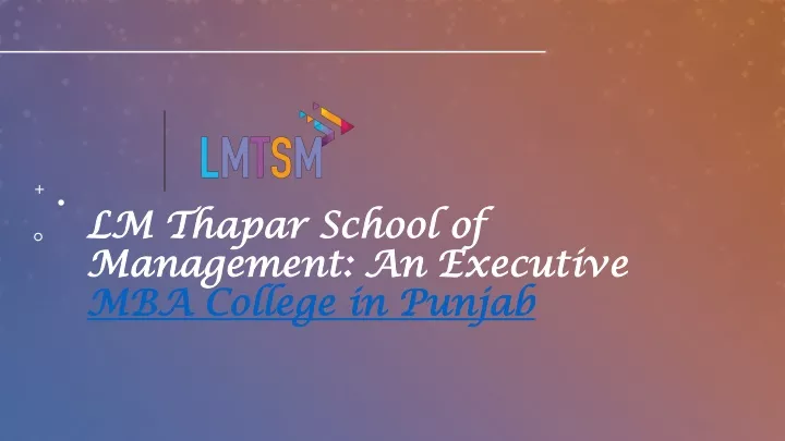 PPT - LM Thapar School Of Management- An Executive MBA College In ...