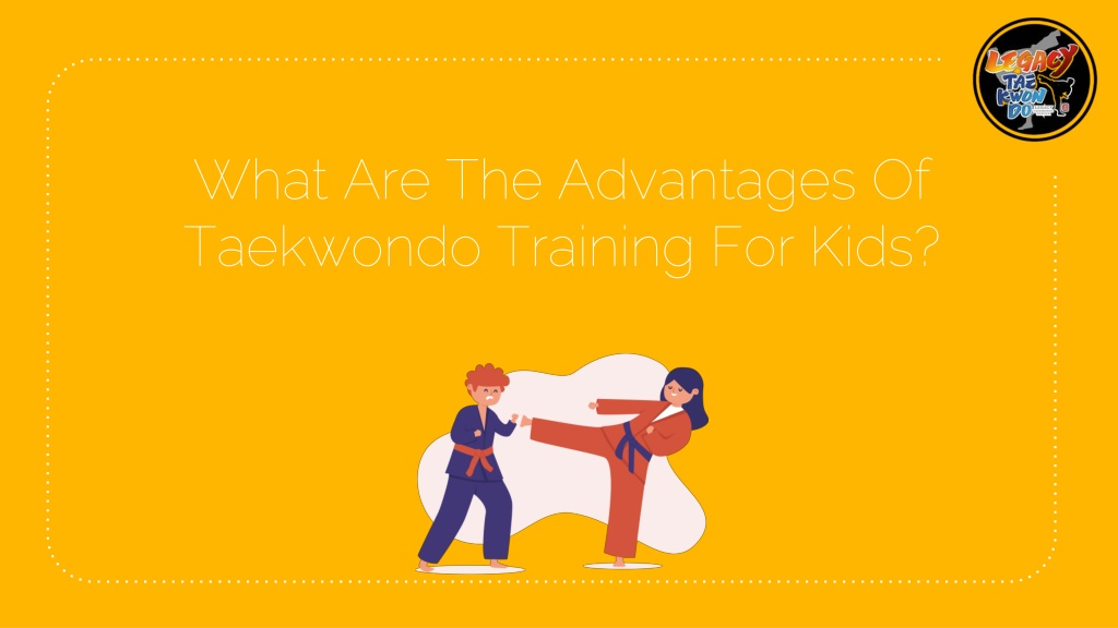 ppt-what-are-the-advantages-of-taekwondo-training-for-kids