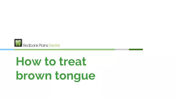 Ppt How To Treat Brown Tongue Redbank Plains Dental Powerpoint Presentation Id 11003191