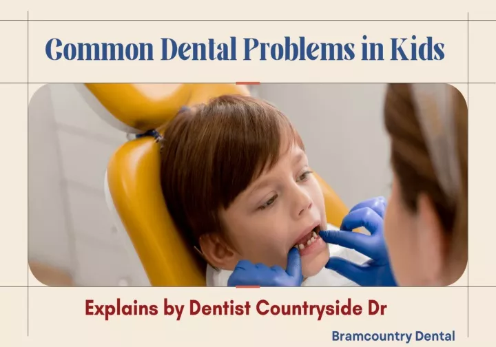 PPT - Common Dental Problems in Kids Explains by Dentist Countryside Dr ...