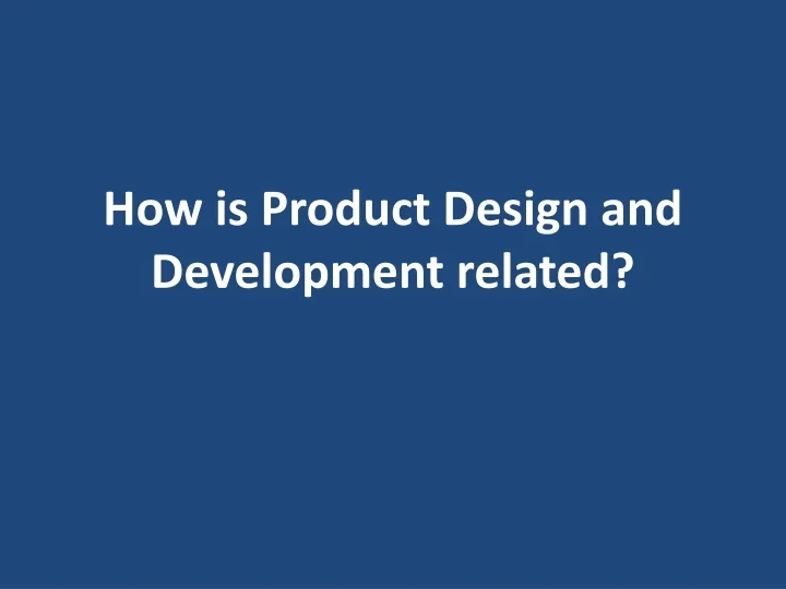 PPT How Is Product Design And Development Related PowerPoint 