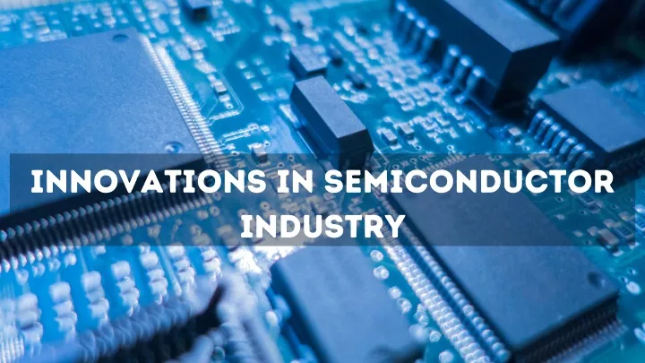 PPT - Innovations in Semiconductor industry PowerPoint Presentation ...