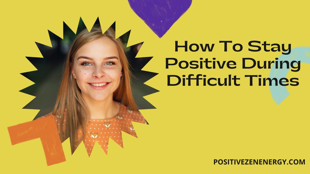 PPT - How To Stay Positive During Difficult Times PowerPoint ...