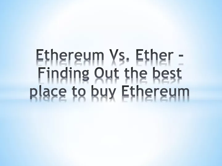 PPT - Ethereum Vs. Ether – Finding Out The Best Place To Buy Ethereum ...