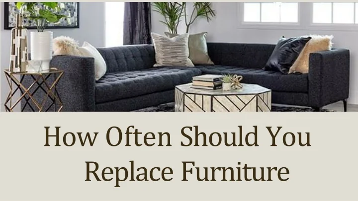 PPT - How Often Should You Replace Furniture PowerPoint Presentation ...