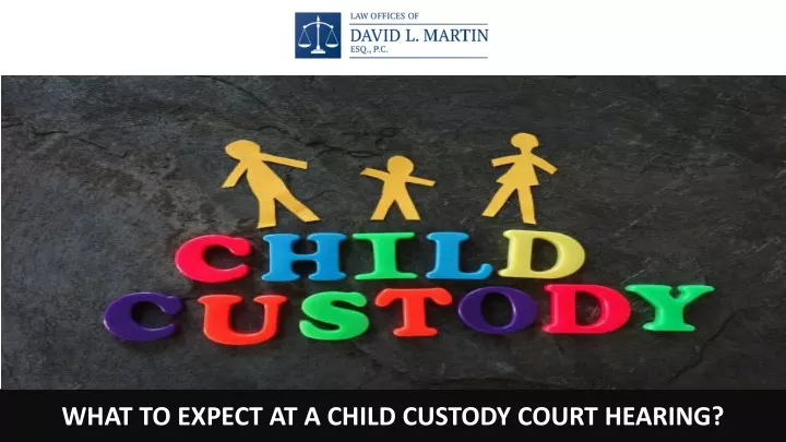 ppt-what-to-expect-at-a-child-custody-court-hearing-powerpoint