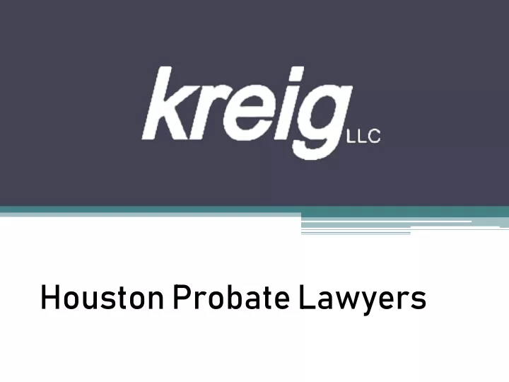 Ppt Houston Probate Lawyers Houston Probate Attorneys Kreig Llc Powerpoint Presentation 2784