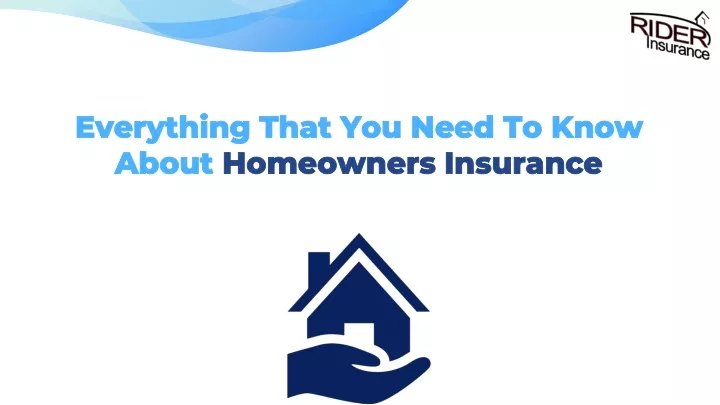 PPT - Everything That You Need To Know About Homeowners Insurance