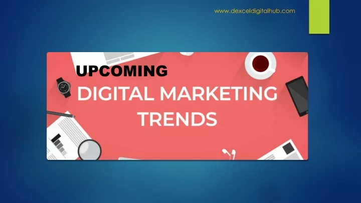 PPT - Upcoming Trends In Digital Marketing PowerPoint Presentation ...