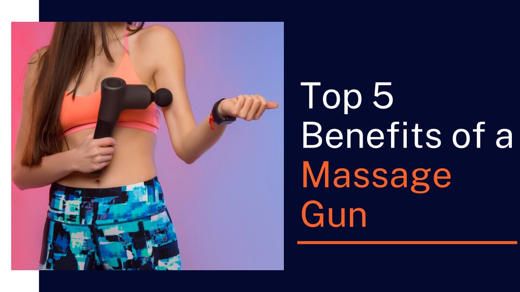 Ppt Top 5 Benefits Of A Massage Gun Powerpoint Presentation Free Download Id 11063344