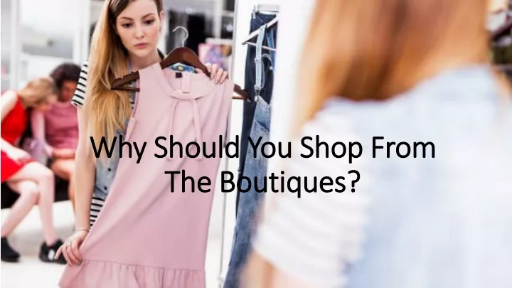 PPT - Why Should You Shop From The Boutiques? PowerPoint Presentation ...
