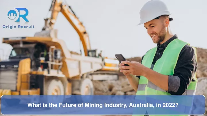 PPT - What Is The Future Of Mining Industry, Australia, In 2022 ...