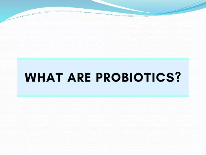 PPT - What are Probiotics? PowerPoint Presentation, free download - ID ...