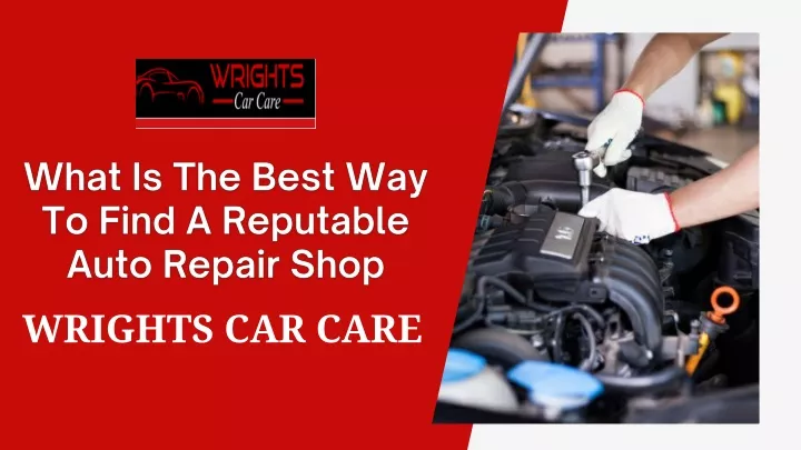 What Is The Best Way To Find A Reputable Auto Repair Shop?