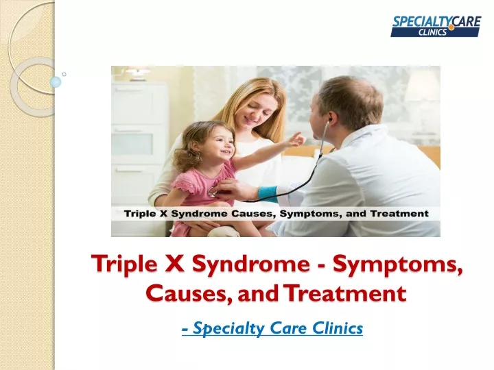 Ppt Triple X Syndrome Symptoms Causes And Treatment Powerpoint Presentation Id 11084309