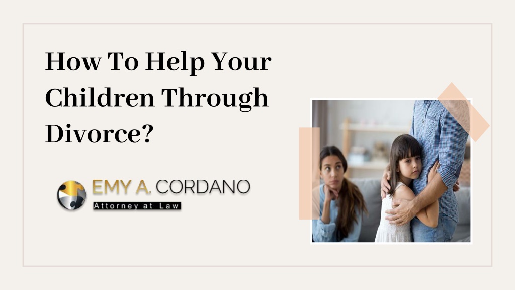PPT How To Help Your Children Through Divorce