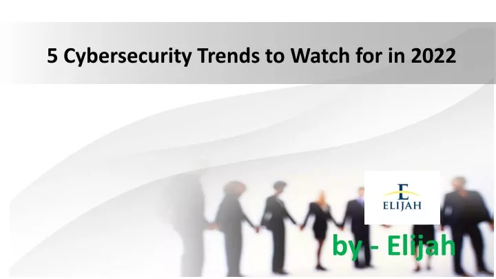 PPT - 5 Cybersecurity Trends To Watch For In 2022 PowerPoint ...