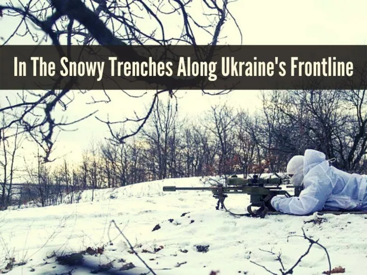 in the snowy trenches along ukraine s frontline n.
