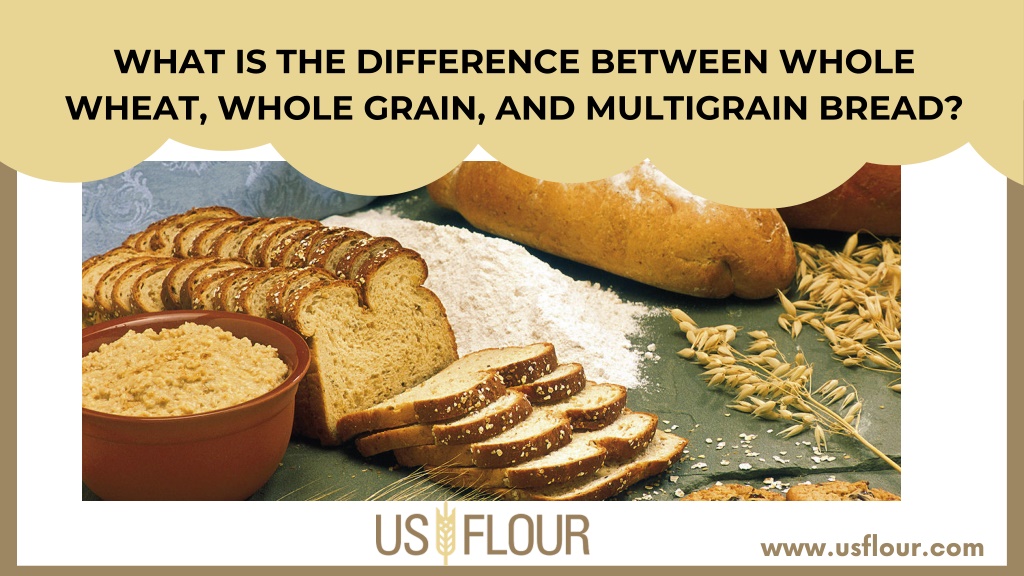 PPT - What Is The Difference Between Whole Wheat, Whole Grain, And ...