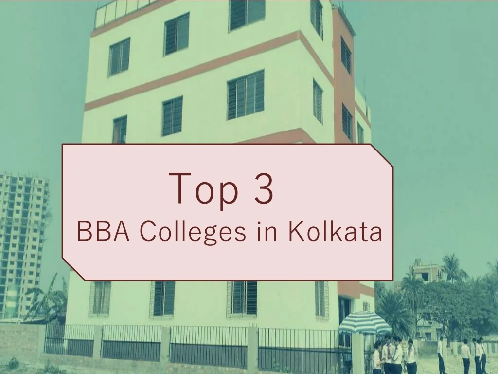 PPT - Top 3 BBA Colleges in Kolkata PowerPoint Presentation, free ...