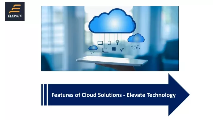 PPT - Cloud Solutions Features For Your Business | Elevate Technology ...