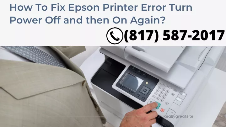 Ppt How To Fix Epson Printer Error Turn Power Off And Then On Again Powerpoint Presentation 3105
