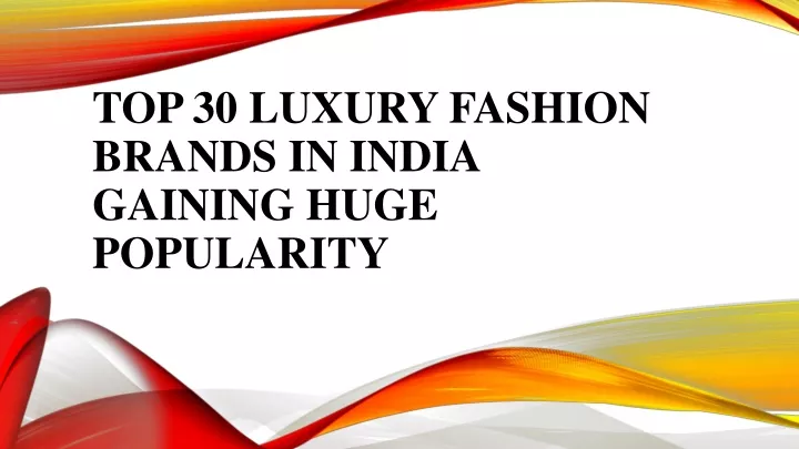 PPT - 30 Luxury Fashion Brands in India for You to Explore PowerPoint ...