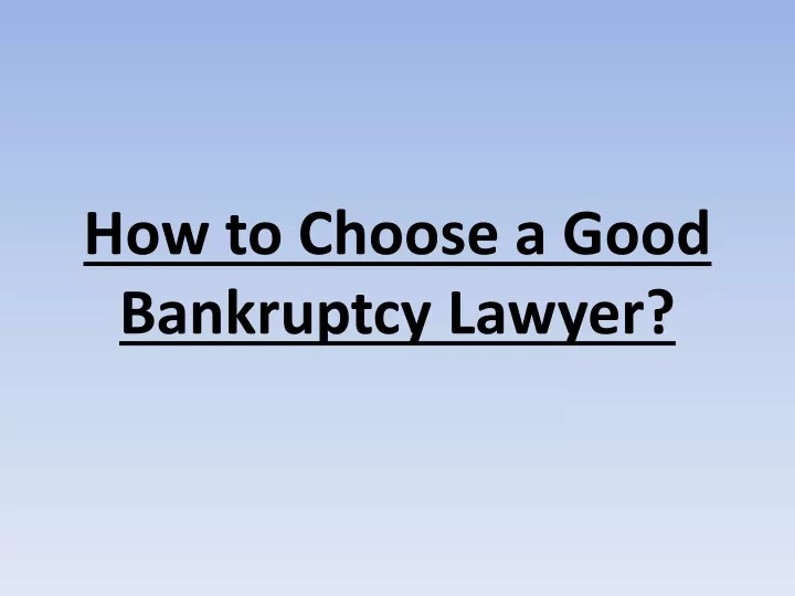 PPT - How To Choose A Good Bankruptcy Lawyer? PowerPoint Presentation ...