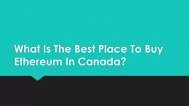 PPT - What Is The Best Place To Buy Ethereum In Canada? PowerPoint ...