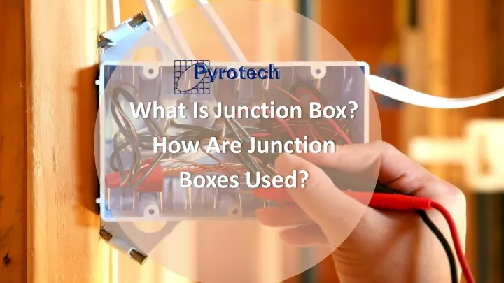 ppt-what-is-junction-box-how-are-junction-boxes-used-powerpoint