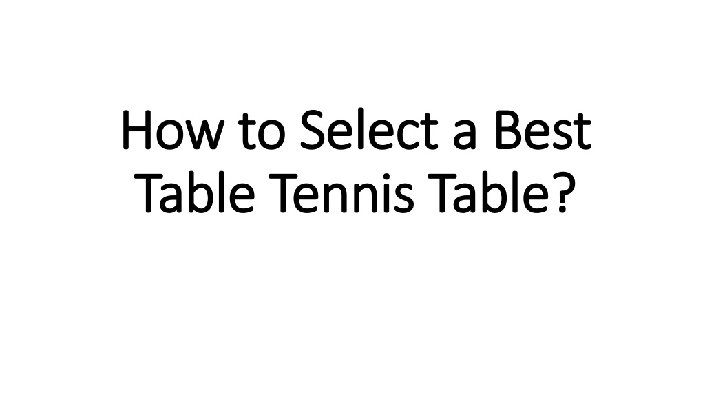 PPT How to Select a Best Table Tennis Table? PowerPoint Presentation