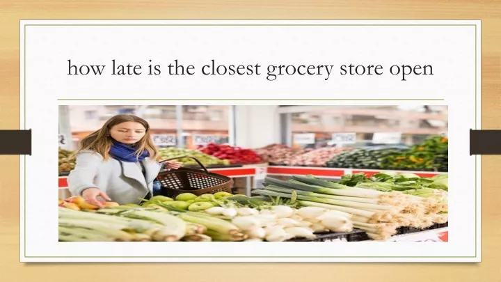 ppt-how-late-is-the-closest-grocery-store-open-ppt-alltimepost1