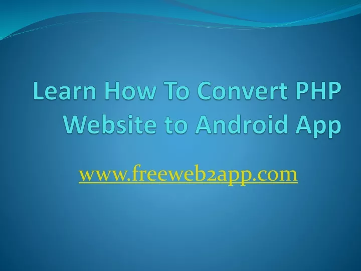 ppt-learn-how-to-convert-php-website-to-android-freeweb2app-powerpoint-presentation-id