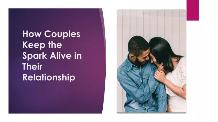 Ppt How Couples Keep The Spark Alive In Their Relationship Powerpoint