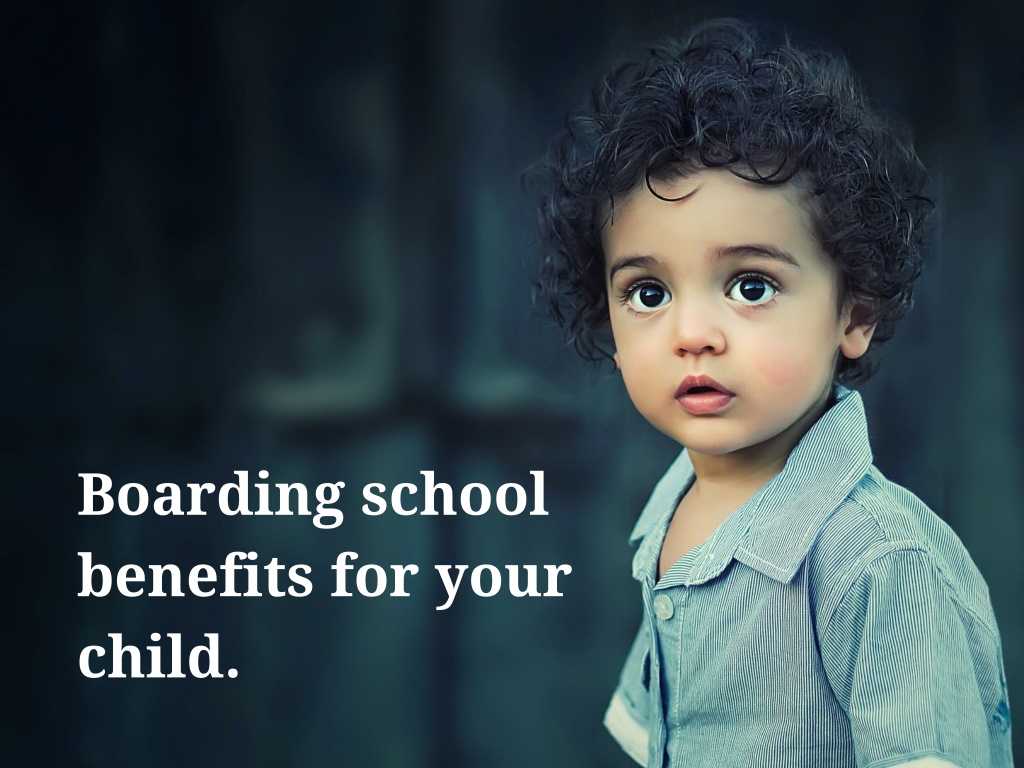 PPT - Top Benefits of a Boarding School For Your Child PowerPoint ...