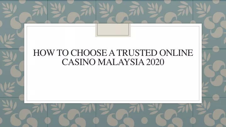 PPT - How To Choose A Trusted Online Casino Malaysia 2020 PowerPoint ...