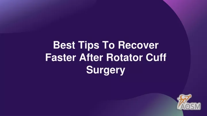 PPT - Best Tips To Recover Faster After Rotator Cuff Surgery PowerPoint ...