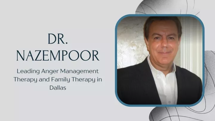 Dr. Nazempoor - Leading Anger Management Therapy and Family Therapy in Dallas